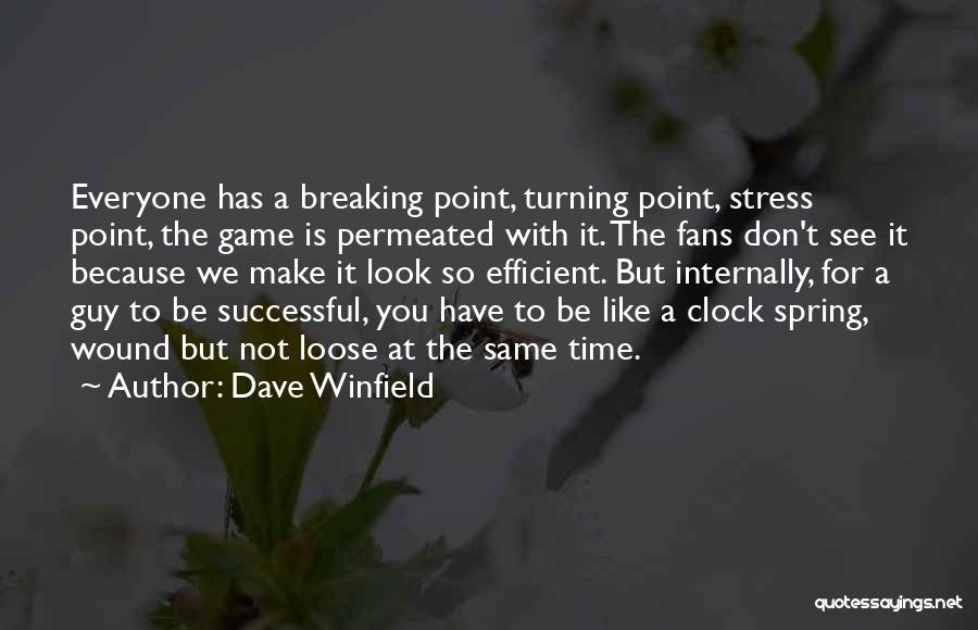 Dave Winfield Quotes: Everyone Has A Breaking Point, Turning Point, Stress Point, The Game Is Permeated With It. The Fans Don't See It