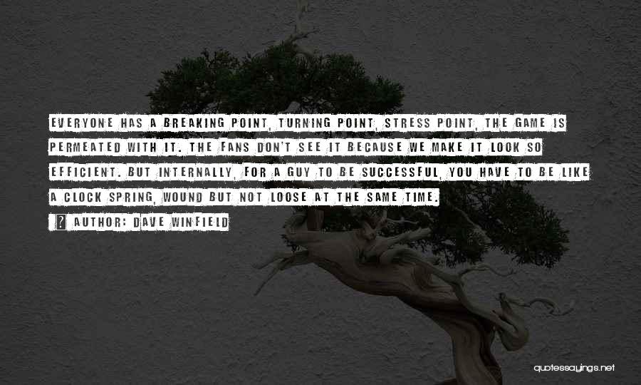 Dave Winfield Quotes: Everyone Has A Breaking Point, Turning Point, Stress Point, The Game Is Permeated With It. The Fans Don't See It