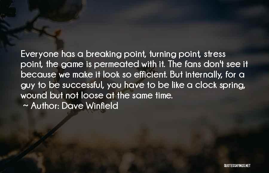 Dave Winfield Quotes: Everyone Has A Breaking Point, Turning Point, Stress Point, The Game Is Permeated With It. The Fans Don't See It