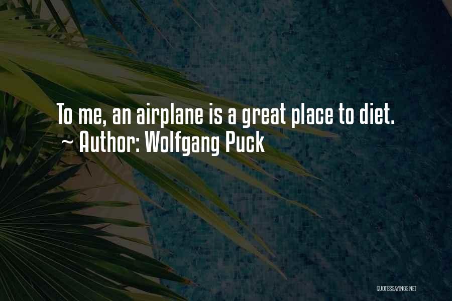 Wolfgang Puck Quotes: To Me, An Airplane Is A Great Place To Diet.