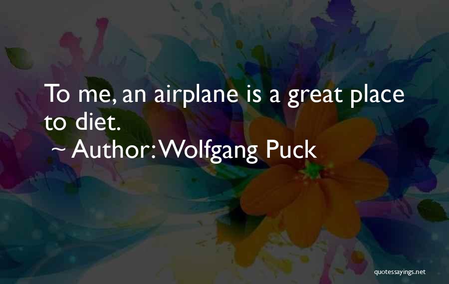 Wolfgang Puck Quotes: To Me, An Airplane Is A Great Place To Diet.