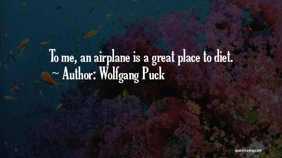 Wolfgang Puck Quotes: To Me, An Airplane Is A Great Place To Diet.