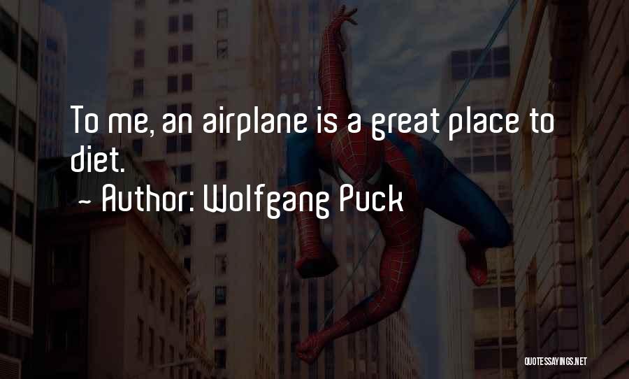 Wolfgang Puck Quotes: To Me, An Airplane Is A Great Place To Diet.