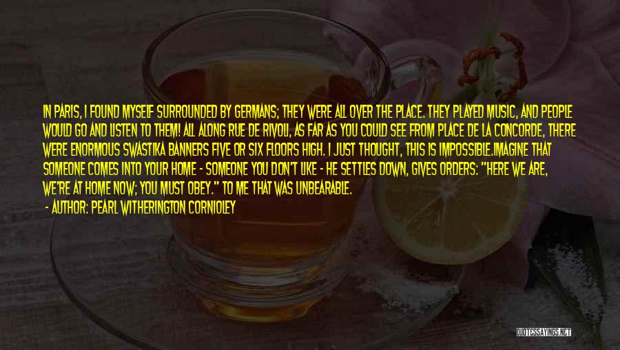 Pearl Witherington Cornioley Quotes: In Paris, I Found Myself Surrounded By Germans; They Were All Over The Place. They Played Music, And People Would