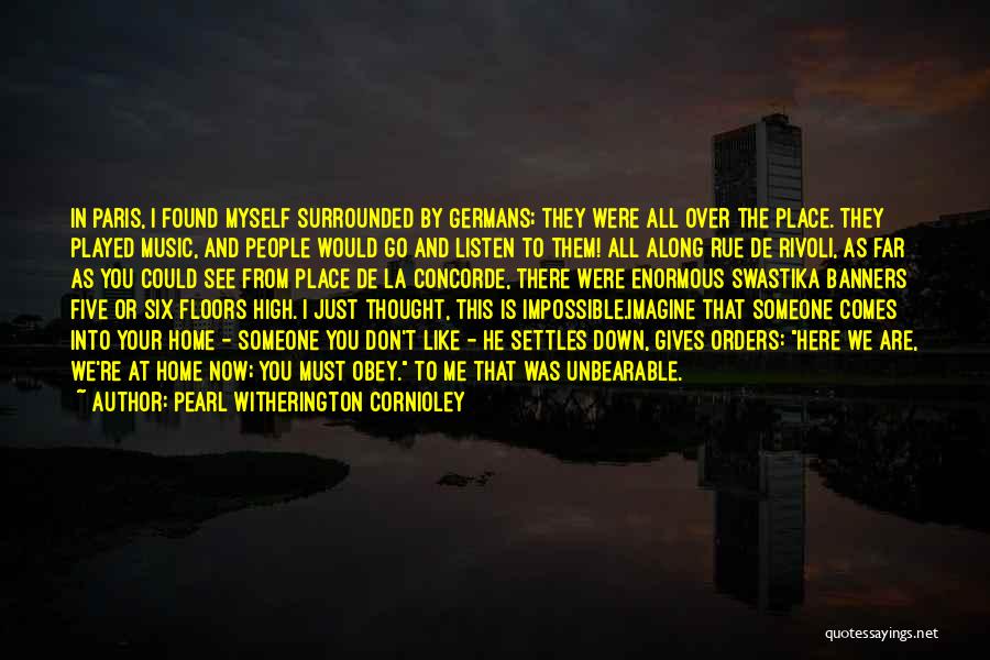 Pearl Witherington Cornioley Quotes: In Paris, I Found Myself Surrounded By Germans; They Were All Over The Place. They Played Music, And People Would