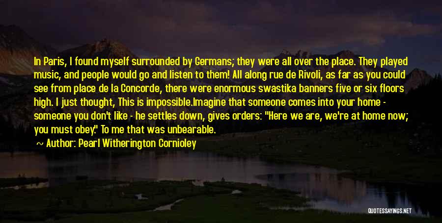 Pearl Witherington Cornioley Quotes: In Paris, I Found Myself Surrounded By Germans; They Were All Over The Place. They Played Music, And People Would