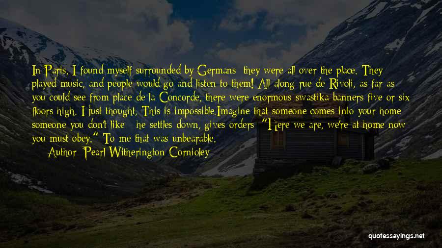 Pearl Witherington Cornioley Quotes: In Paris, I Found Myself Surrounded By Germans; They Were All Over The Place. They Played Music, And People Would