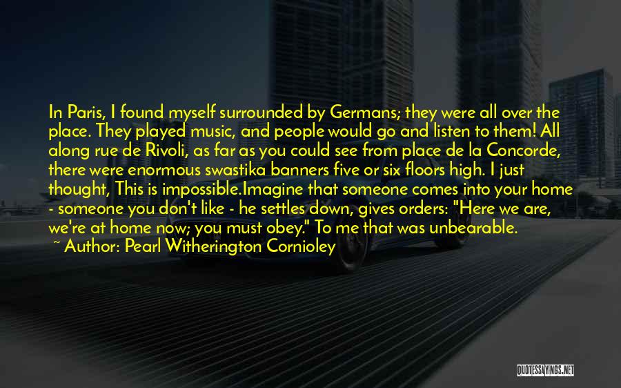 Pearl Witherington Cornioley Quotes: In Paris, I Found Myself Surrounded By Germans; They Were All Over The Place. They Played Music, And People Would