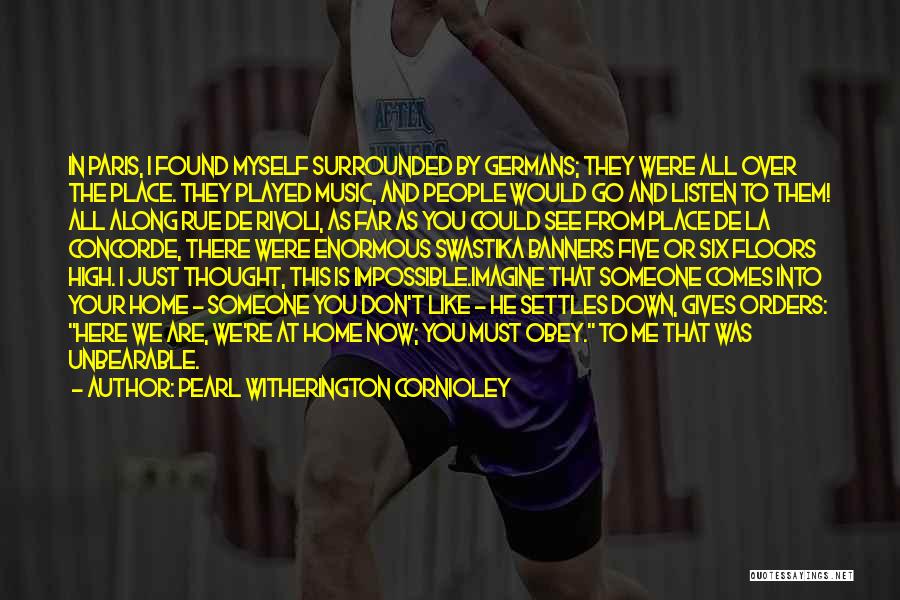 Pearl Witherington Cornioley Quotes: In Paris, I Found Myself Surrounded By Germans; They Were All Over The Place. They Played Music, And People Would
