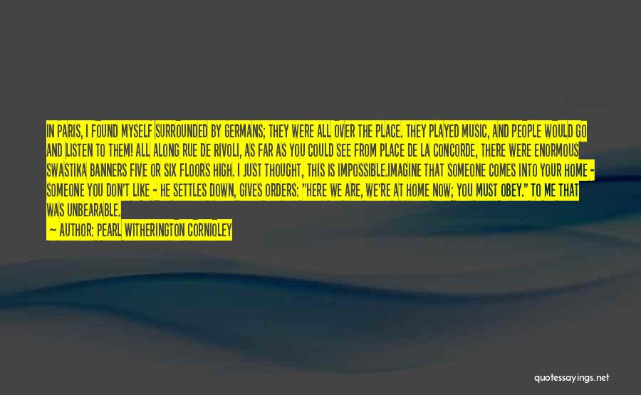 Pearl Witherington Cornioley Quotes: In Paris, I Found Myself Surrounded By Germans; They Were All Over The Place. They Played Music, And People Would