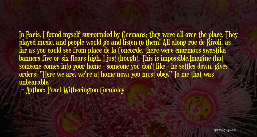 Pearl Witherington Cornioley Quotes: In Paris, I Found Myself Surrounded By Germans; They Were All Over The Place. They Played Music, And People Would