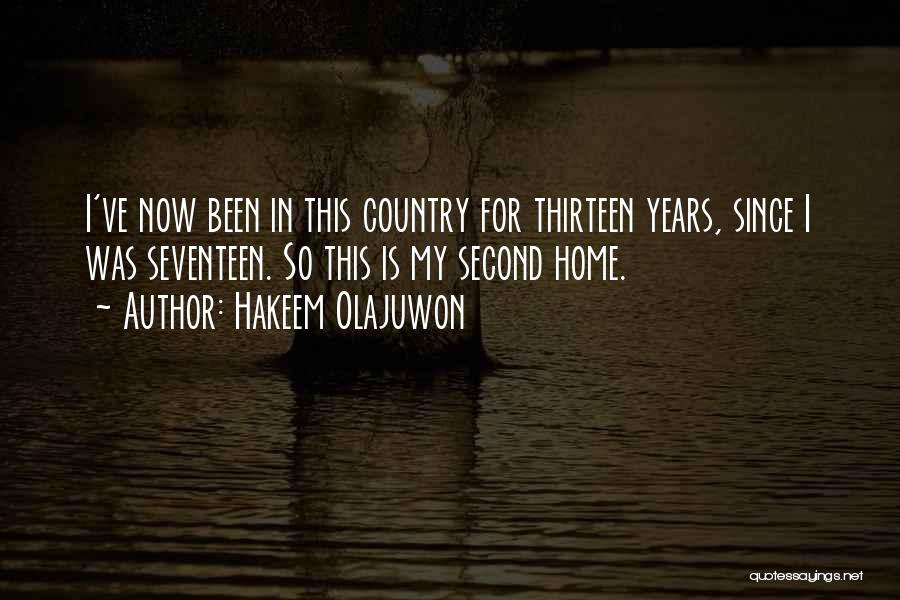 Hakeem Olajuwon Quotes: I've Now Been In This Country For Thirteen Years, Since I Was Seventeen. So This Is My Second Home.