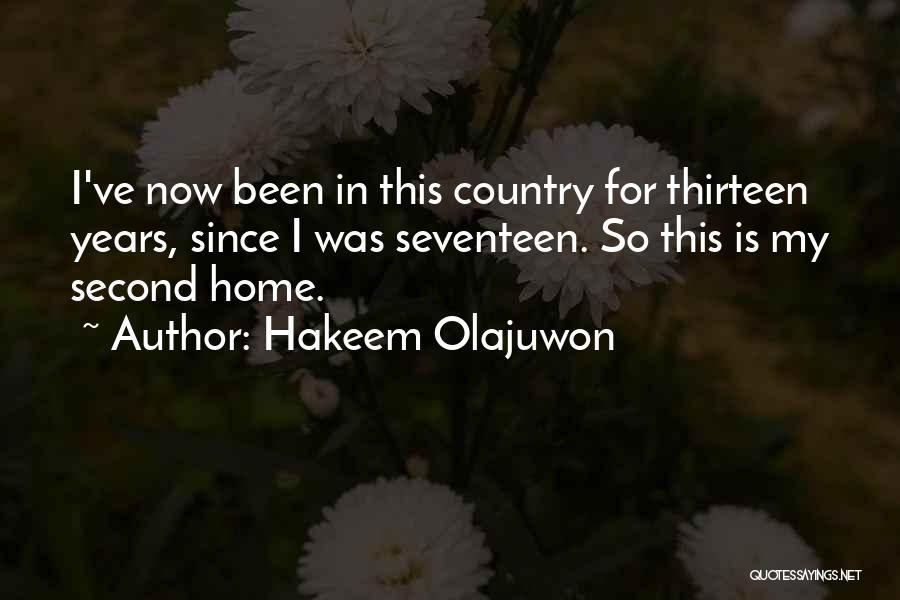 Hakeem Olajuwon Quotes: I've Now Been In This Country For Thirteen Years, Since I Was Seventeen. So This Is My Second Home.