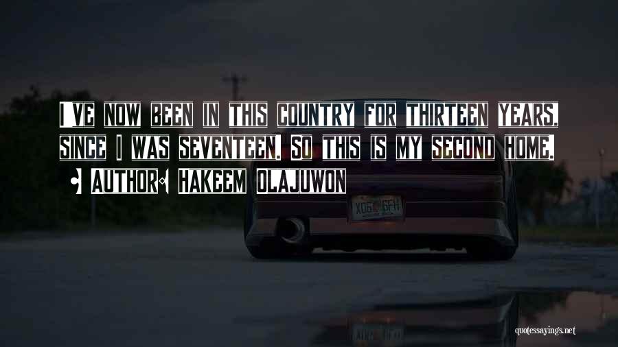 Hakeem Olajuwon Quotes: I've Now Been In This Country For Thirteen Years, Since I Was Seventeen. So This Is My Second Home.