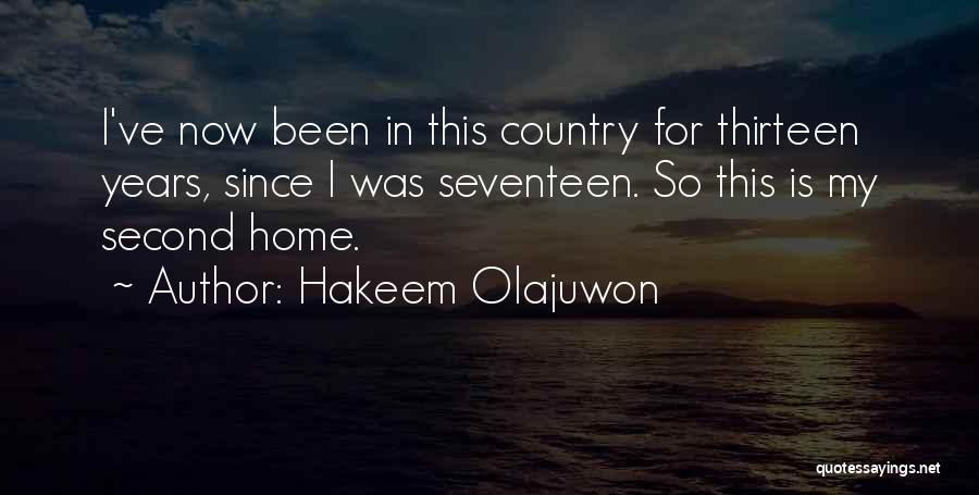 Hakeem Olajuwon Quotes: I've Now Been In This Country For Thirteen Years, Since I Was Seventeen. So This Is My Second Home.