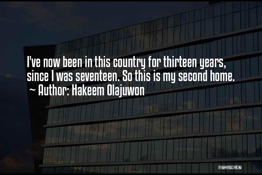 Hakeem Olajuwon Quotes: I've Now Been In This Country For Thirteen Years, Since I Was Seventeen. So This Is My Second Home.