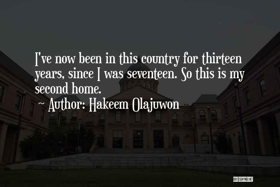 Hakeem Olajuwon Quotes: I've Now Been In This Country For Thirteen Years, Since I Was Seventeen. So This Is My Second Home.
