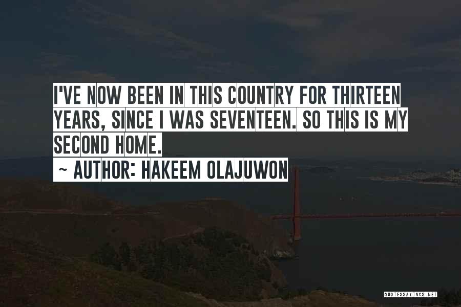 Hakeem Olajuwon Quotes: I've Now Been In This Country For Thirteen Years, Since I Was Seventeen. So This Is My Second Home.
