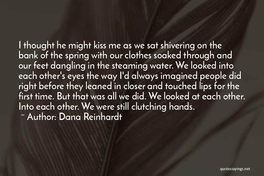 Dana Reinhardt Quotes: I Thought He Might Kiss Me As We Sat Shivering On The Bank Of The Spring With Our Clothes Soaked