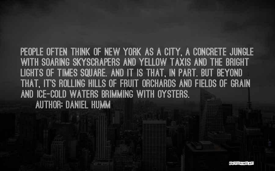 Daniel Humm Quotes: People Often Think Of New York As A City, A Concrete Jungle With Soaring Skyscrapers And Yellow Taxis And The