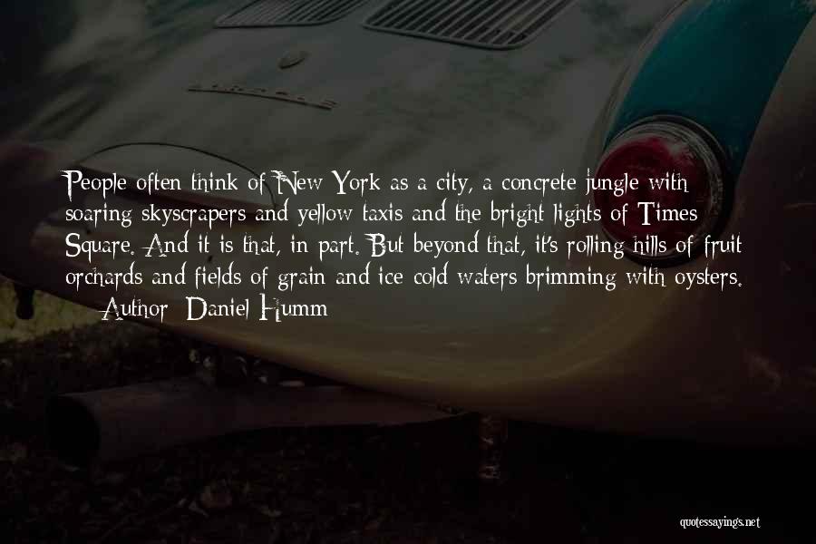 Daniel Humm Quotes: People Often Think Of New York As A City, A Concrete Jungle With Soaring Skyscrapers And Yellow Taxis And The