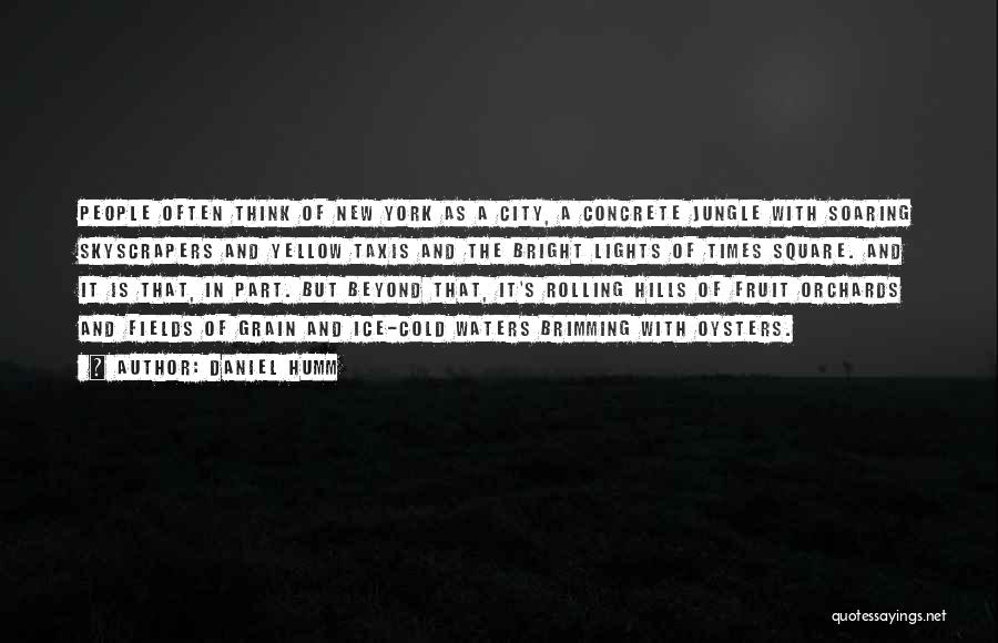 Daniel Humm Quotes: People Often Think Of New York As A City, A Concrete Jungle With Soaring Skyscrapers And Yellow Taxis And The