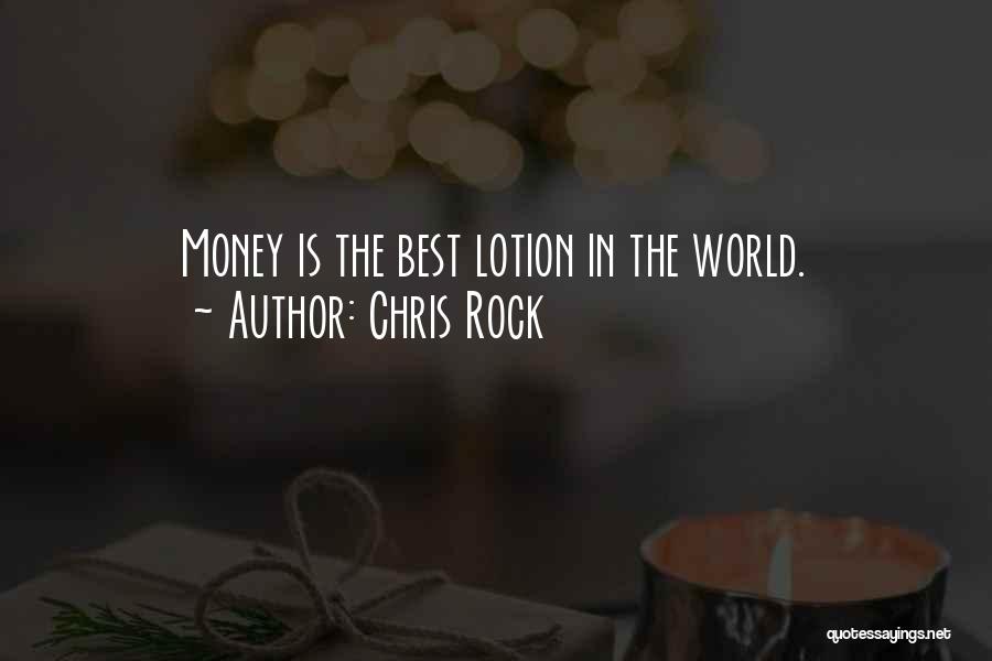 Chris Rock Quotes: Money Is The Best Lotion In The World.