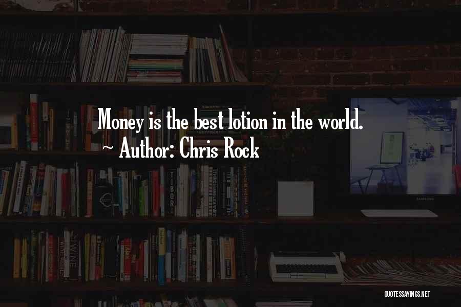 Chris Rock Quotes: Money Is The Best Lotion In The World.