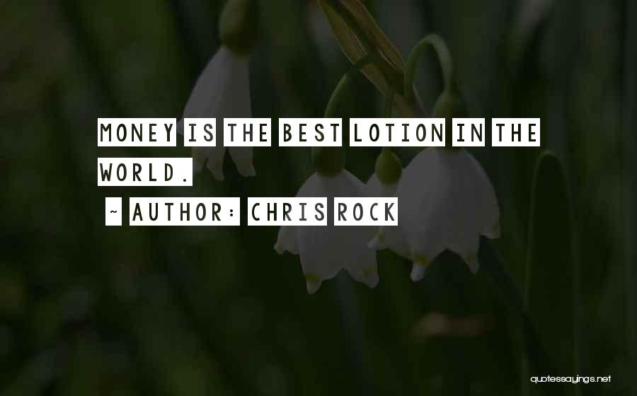 Chris Rock Quotes: Money Is The Best Lotion In The World.