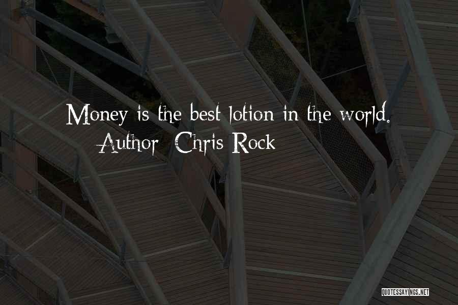 Chris Rock Quotes: Money Is The Best Lotion In The World.
