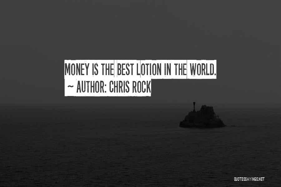 Chris Rock Quotes: Money Is The Best Lotion In The World.