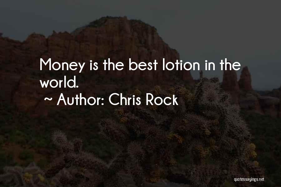 Chris Rock Quotes: Money Is The Best Lotion In The World.