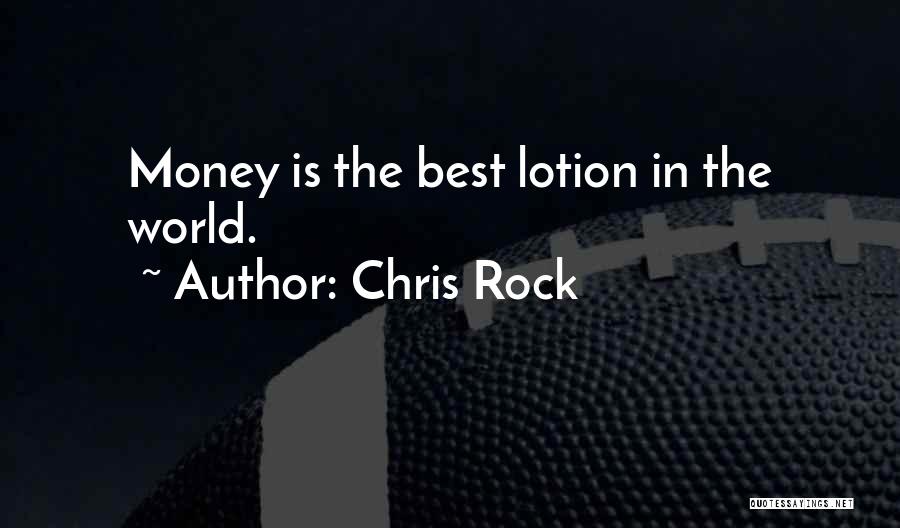 Chris Rock Quotes: Money Is The Best Lotion In The World.