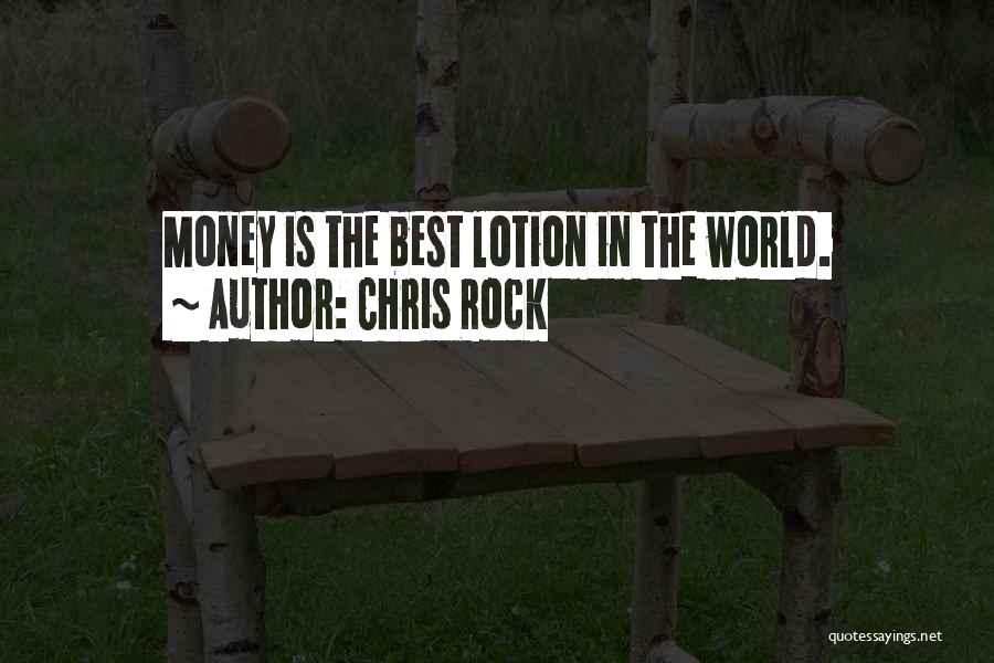Chris Rock Quotes: Money Is The Best Lotion In The World.