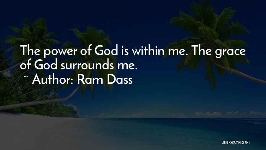 Ram Dass Quotes: The Power Of God Is Within Me. The Grace Of God Surrounds Me.
