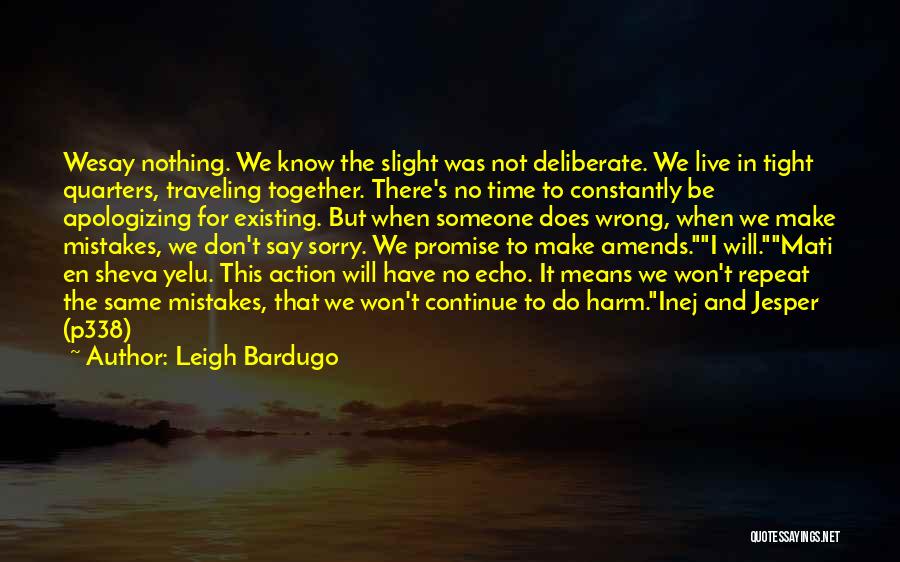 Leigh Bardugo Quotes: Wesay Nothing. We Know The Slight Was Not Deliberate. We Live In Tight Quarters, Traveling Together. There's No Time To