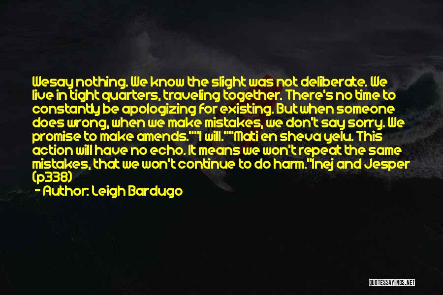 Leigh Bardugo Quotes: Wesay Nothing. We Know The Slight Was Not Deliberate. We Live In Tight Quarters, Traveling Together. There's No Time To