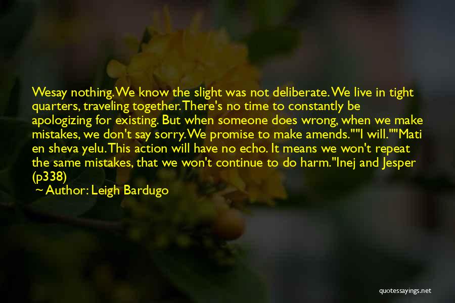 Leigh Bardugo Quotes: Wesay Nothing. We Know The Slight Was Not Deliberate. We Live In Tight Quarters, Traveling Together. There's No Time To