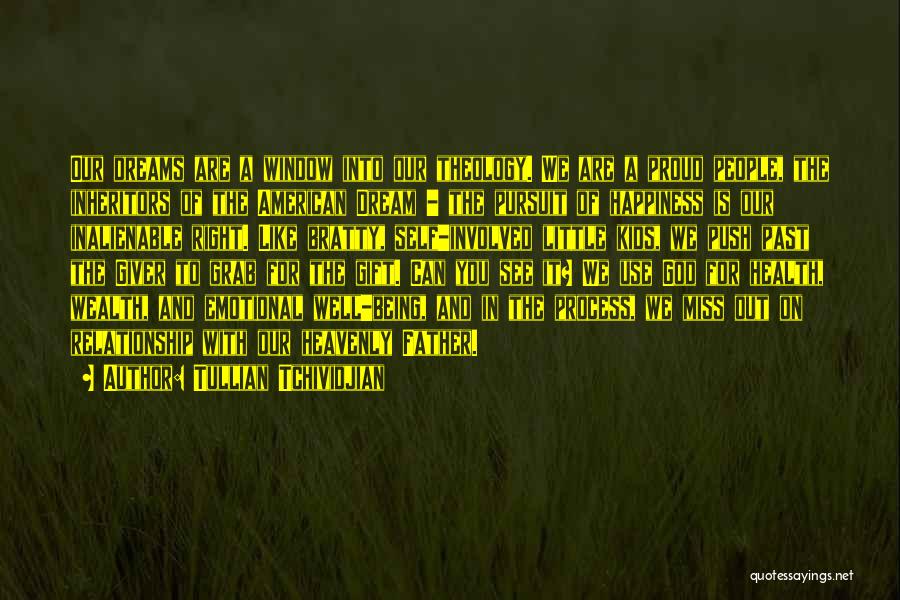 Tullian Tchividjian Quotes: Our Dreams Are A Window Into Our Theology. We Are A Proud People, The Inheritors Of The American Dream -