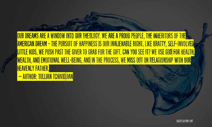 Tullian Tchividjian Quotes: Our Dreams Are A Window Into Our Theology. We Are A Proud People, The Inheritors Of The American Dream -