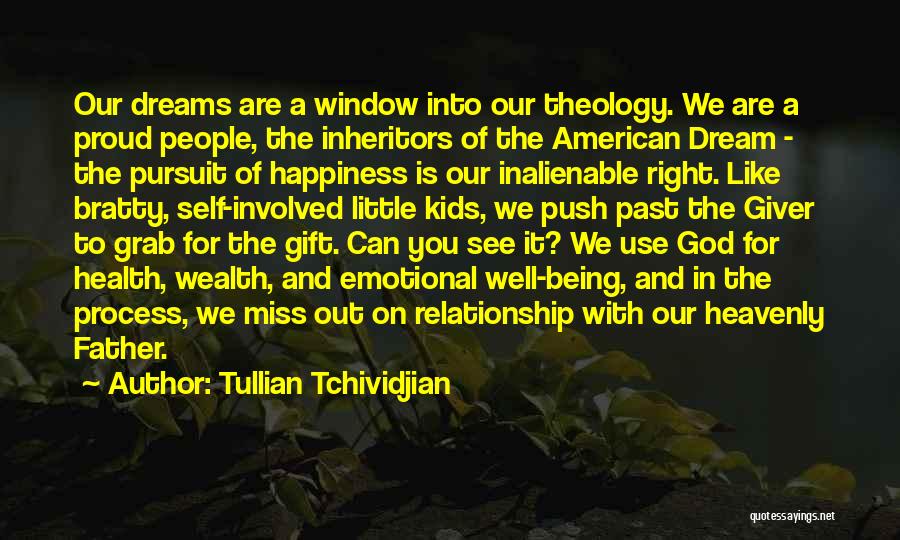 Tullian Tchividjian Quotes: Our Dreams Are A Window Into Our Theology. We Are A Proud People, The Inheritors Of The American Dream -