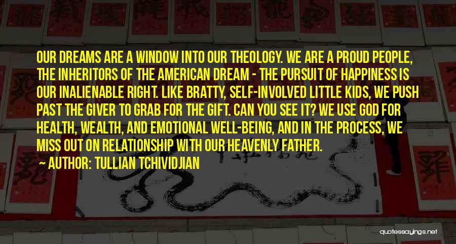 Tullian Tchividjian Quotes: Our Dreams Are A Window Into Our Theology. We Are A Proud People, The Inheritors Of The American Dream -