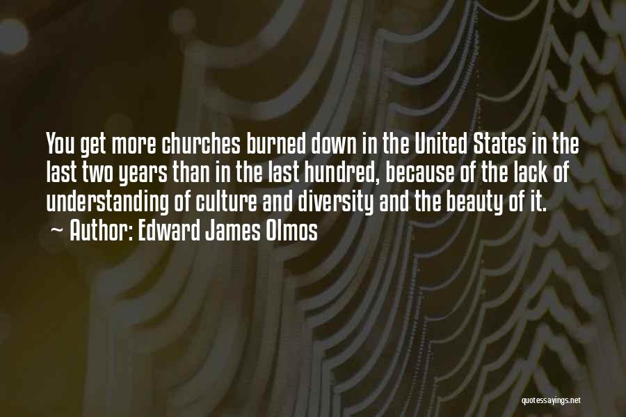 Edward James Olmos Quotes: You Get More Churches Burned Down In The United States In The Last Two Years Than In The Last Hundred,