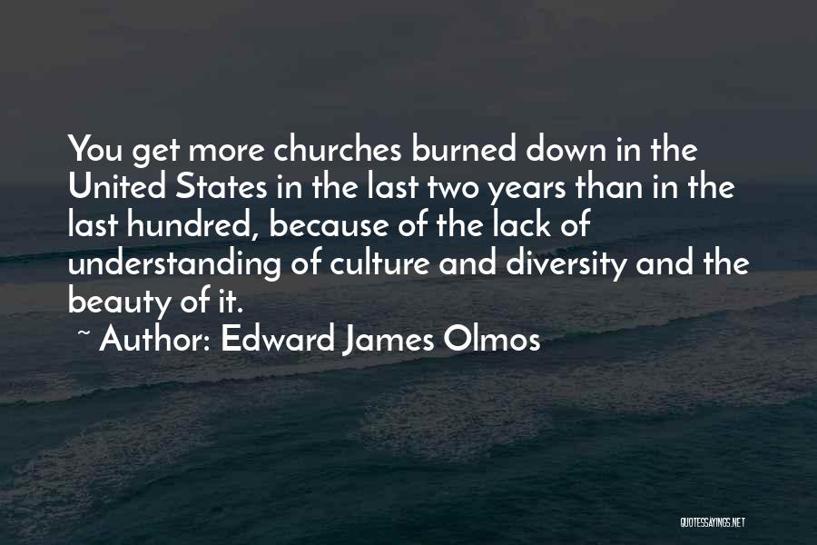 Edward James Olmos Quotes: You Get More Churches Burned Down In The United States In The Last Two Years Than In The Last Hundred,