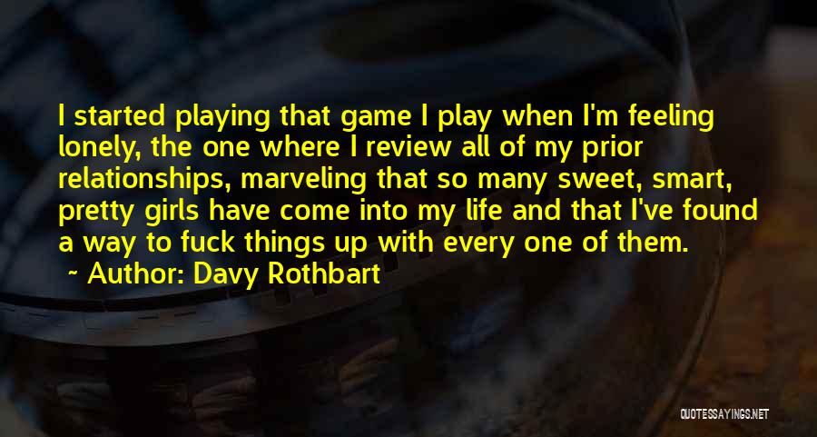 Davy Rothbart Quotes: I Started Playing That Game I Play When I'm Feeling Lonely, The One Where I Review All Of My Prior