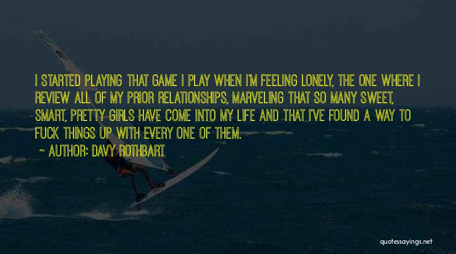 Davy Rothbart Quotes: I Started Playing That Game I Play When I'm Feeling Lonely, The One Where I Review All Of My Prior