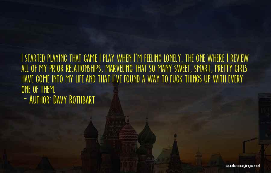 Davy Rothbart Quotes: I Started Playing That Game I Play When I'm Feeling Lonely, The One Where I Review All Of My Prior