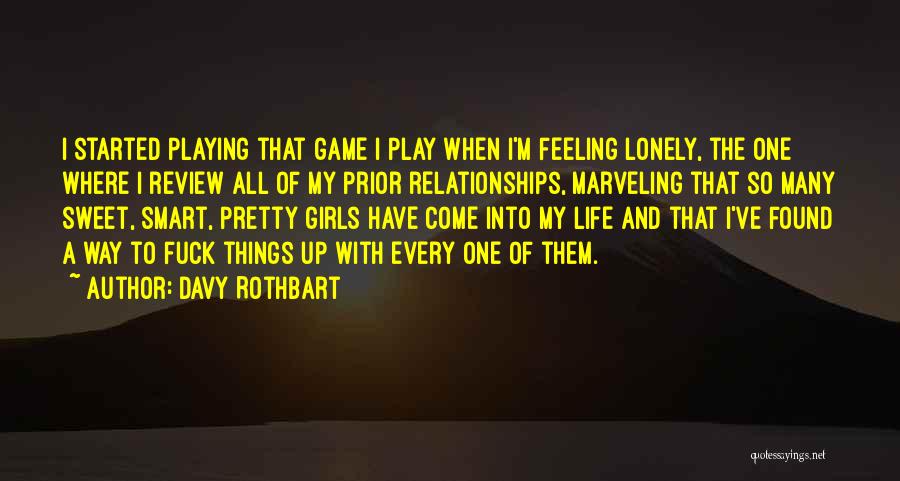 Davy Rothbart Quotes: I Started Playing That Game I Play When I'm Feeling Lonely, The One Where I Review All Of My Prior