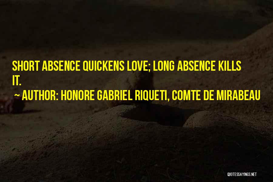 Honore Gabriel Riqueti, Comte De Mirabeau Quotes: Short Absence Quickens Love; Long Absence Kills It.