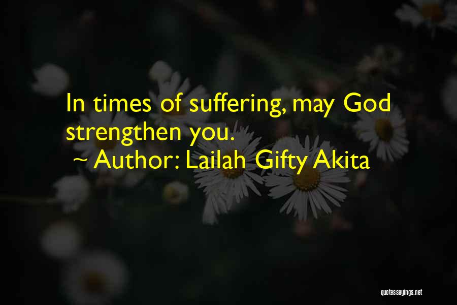 Lailah Gifty Akita Quotes: In Times Of Suffering, May God Strengthen You.